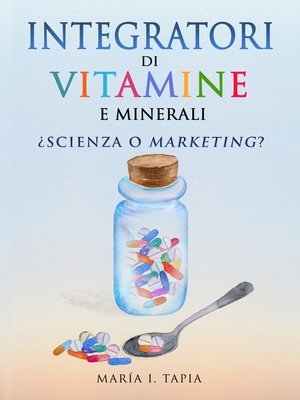 cover image of Integratori Di Vitamine E Minerali. Scienza O Marketing?